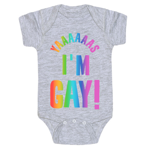 YAAAAAAS I'm Gay! Baby One-Piece
