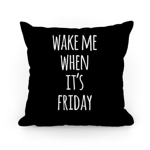 Wake Me When It's Friday Pillow