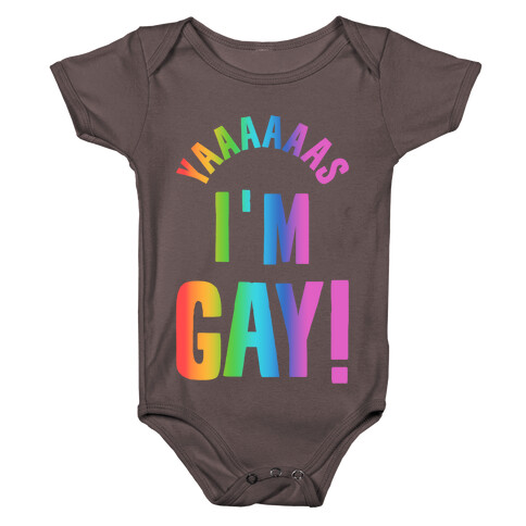 YAAAAAAS I'm Gay! Baby One-Piece
