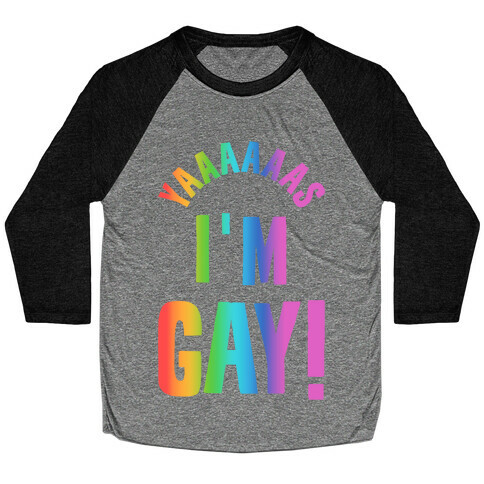 YAAAAAAS I'm Gay! Baseball Tee