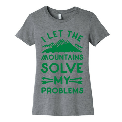 I Let the Mountains Solve My Problems Womens T-Shirt