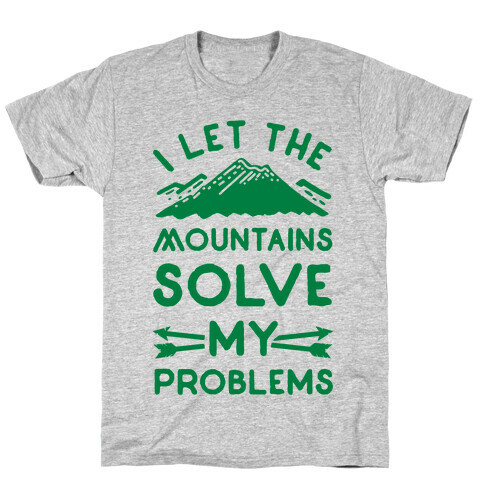 I Let the Mountains Solve My Problems T-Shirt