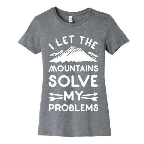 I Let the Mountains Solve My Problems Womens T-Shirt