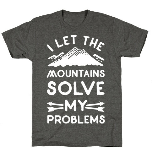I Let the Mountains Solve My Problems T-Shirt