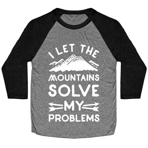 I Let the Mountains Solve My Problems Baseball Tee