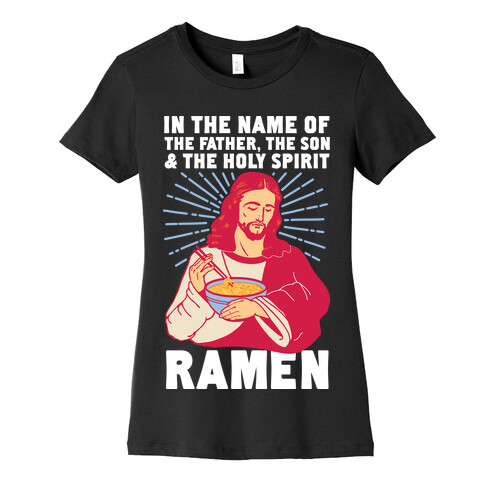 In the Name of the Father, the Son, and the Holy Spirit, Ramen Womens T-Shirt