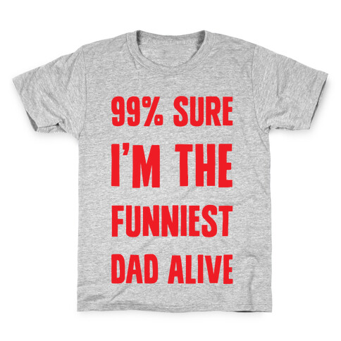 99% Sure I'm The Funniest Dad Alive Kids T-Shirt