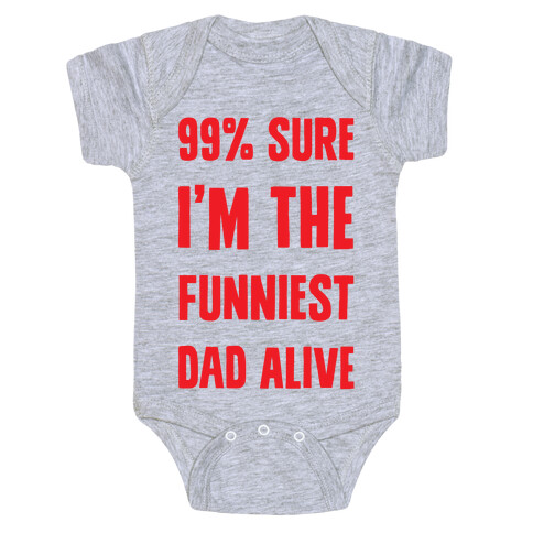 99% Sure I'm The Funniest Dad Alive Baby One-Piece