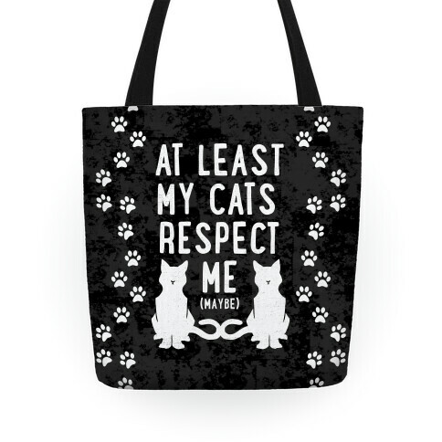 At Least My Cats Respect Me Tote