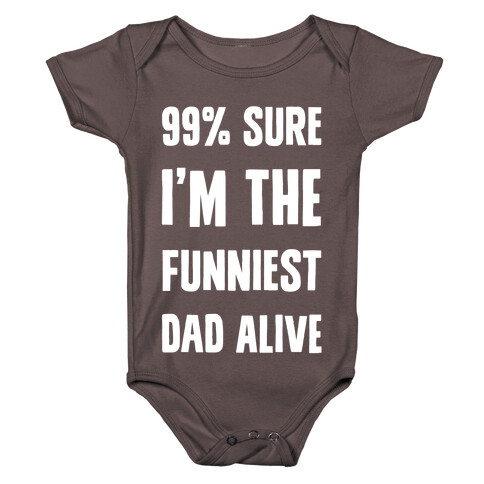 99% Sure I'm The Funniest Dad Alive Baby One-Piece