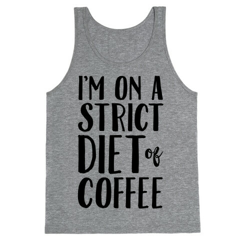 I'm On A Strict Diet Of Coffee Tank Top