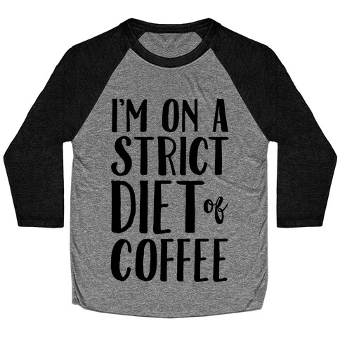 I'm On A Strict Diet Of Coffee Baseball Tee