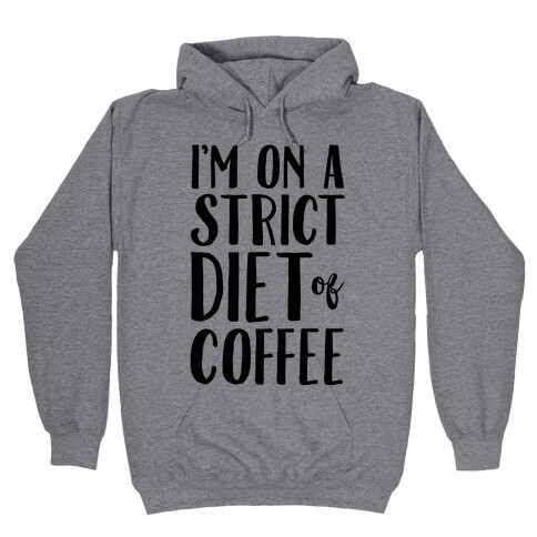 I'm On A Strict Diet Of Coffee Hooded Sweatshirt