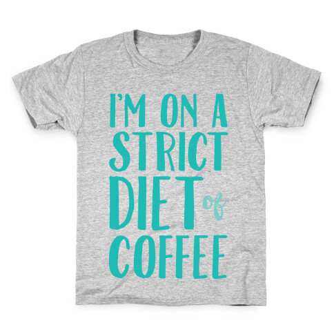 I'm On A Strict Diet Of Coffee Kids T-Shirt