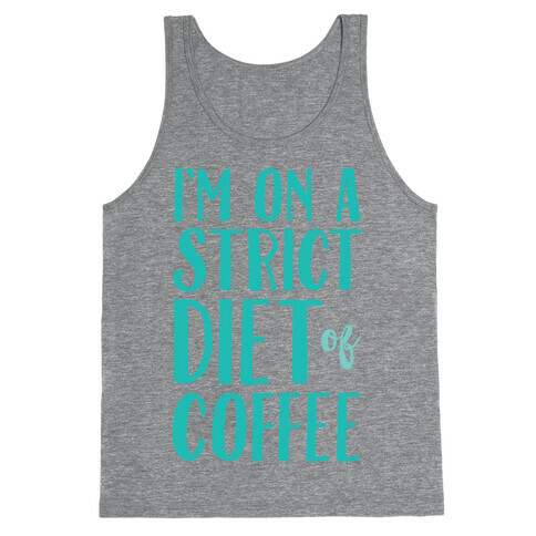 I'm On A Strict Diet Of Coffee Tank Top