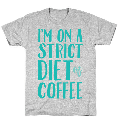I'm On A Strict Diet Of Coffee T-Shirt