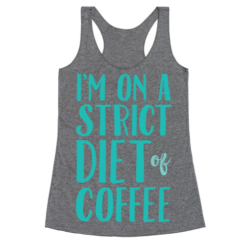 I'm On A Strict Diet Of Coffee Racerback Tank Top