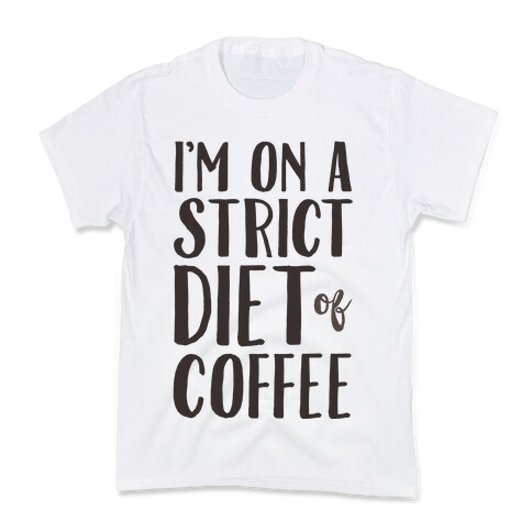 I'm On A Strict Diet Of Coffee Kids T-Shirt