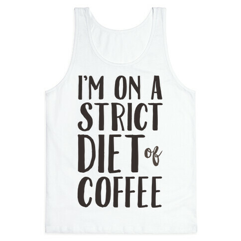 I'm On A Strict Diet Of Coffee Tank Top