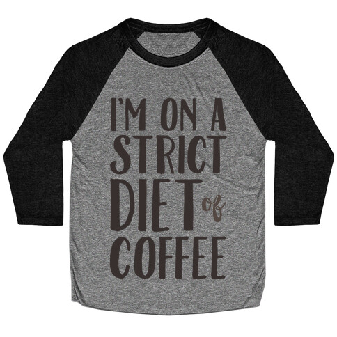 I'm On A Strict Diet Of Coffee Baseball Tee