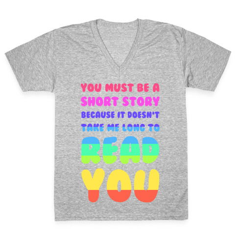 You Must Be a Short Story Because It Doesn't Take Me Long to Read You V-Neck Tee Shirt