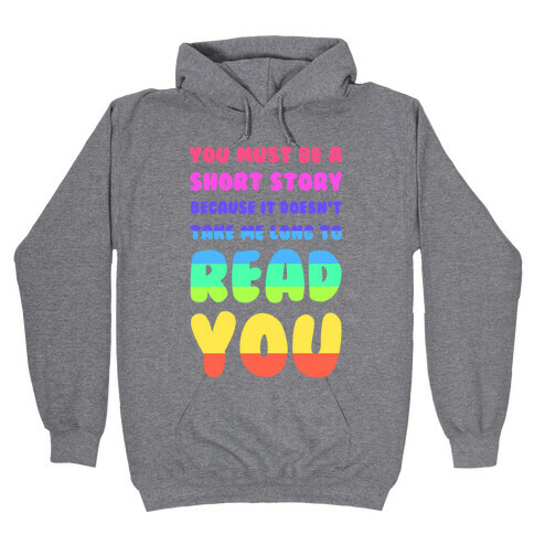 You Must Be a Short Story Because It Doesn't Take Me Long to Read You Hooded Sweatshirt