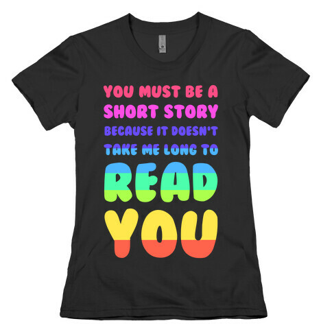 You Must Be a Short Story Because It Doesn't Take Me Long to Read You Womens T-Shirt
