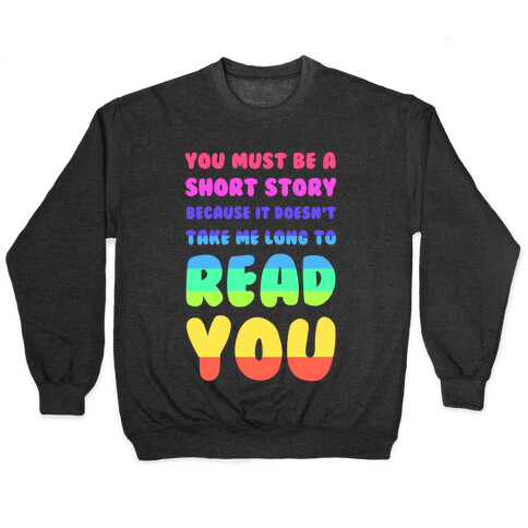 You Must Be a Short Story Because It Doesn't Take Me Long to Read You Pullover