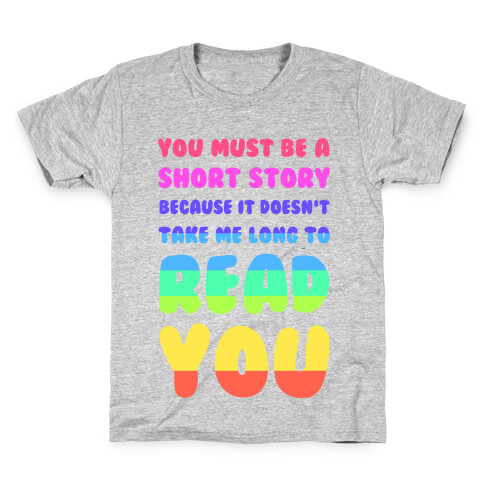 You Must Be a Short Story Because It Doesn't Take Me Long to Read You Kids T-Shirt