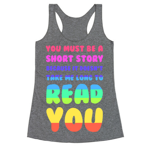 You Must Be a Short Story Because It Doesn't Take Me Long to Read You Racerback Tank Top