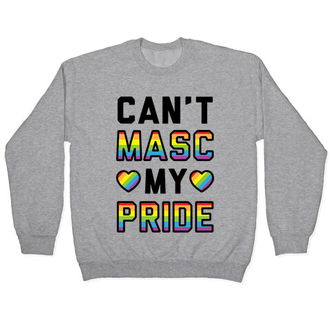 Can't Masc My Pride Pullover