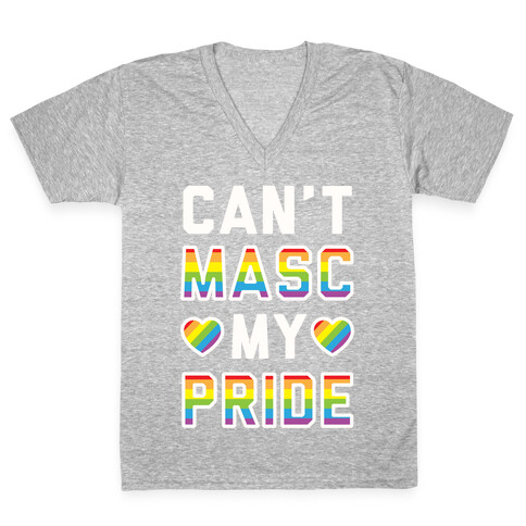 Can't Masc My Pride V-Neck Tee Shirt