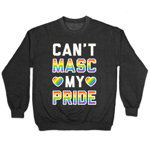 Can't Masc My Pride Pullover