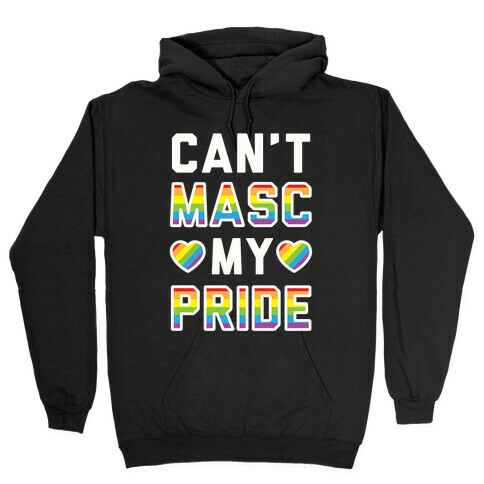 Can't Masc My Pride Hooded Sweatshirt
