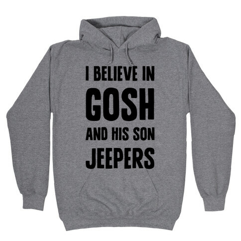 I Believe In Gosh And His Son Jeepers Hooded Sweatshirt