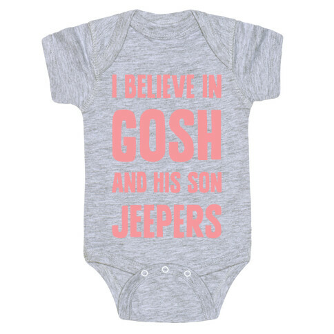 I Believe In Gosh And His Son Jeepers Baby One-Piece