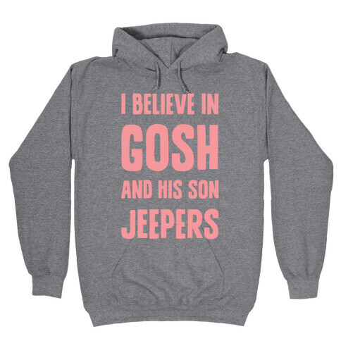 I Believe In Gosh And His Son Jeepers Hooded Sweatshirt
