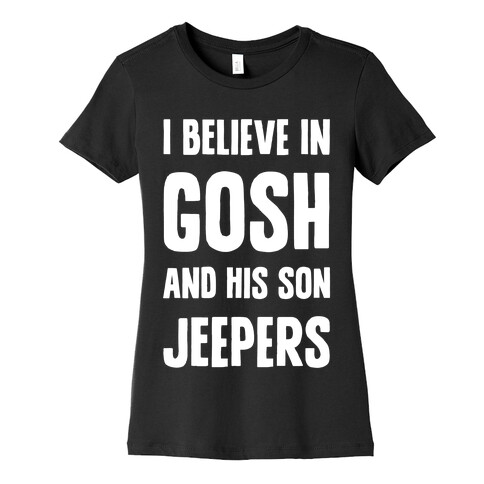 I Believe In Gosh And His Son Jeepers Womens T-Shirt