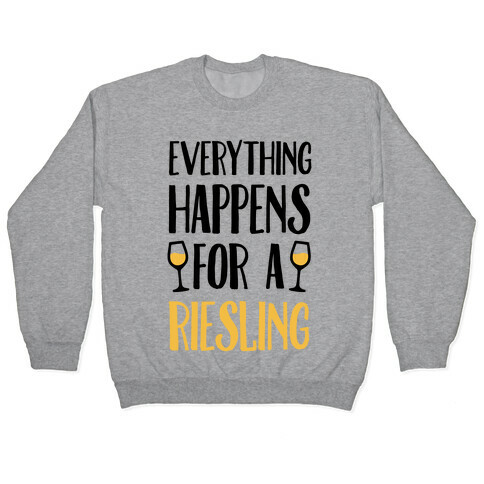 Everything Happens For A Riesling Pullover