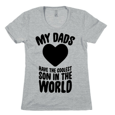My Dads Have The Coolest Son In The World Womens T-Shirt