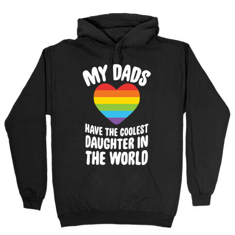 My Dads Have The Coolest Daughter In The World Hooded Sweatshirt