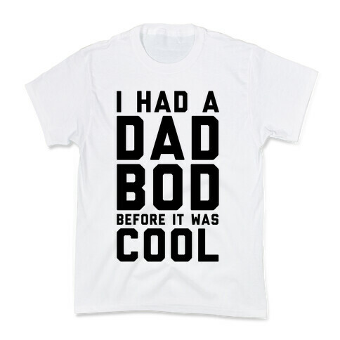 I Had A Dad Bod Before It Was Cool Kids T-Shirt