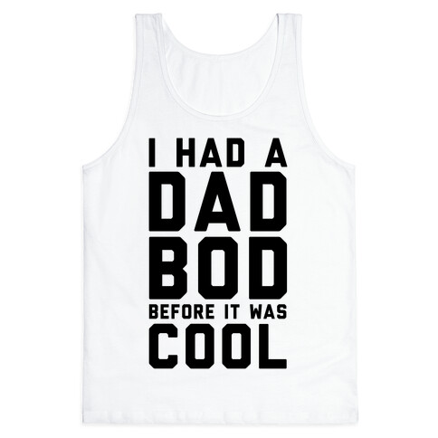 I Had A Dad Bod Before It Was Cool Tank Top