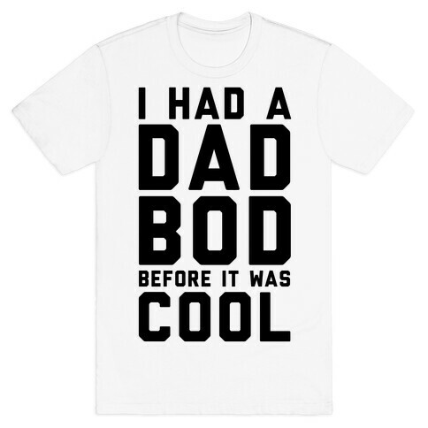 I Had A Dad Bod Before It Was Cool T-Shirt