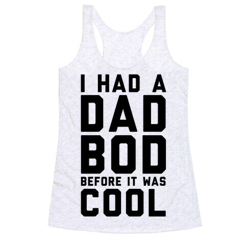 I Had A Dad Bod Before It Was Cool Racerback Tank Top