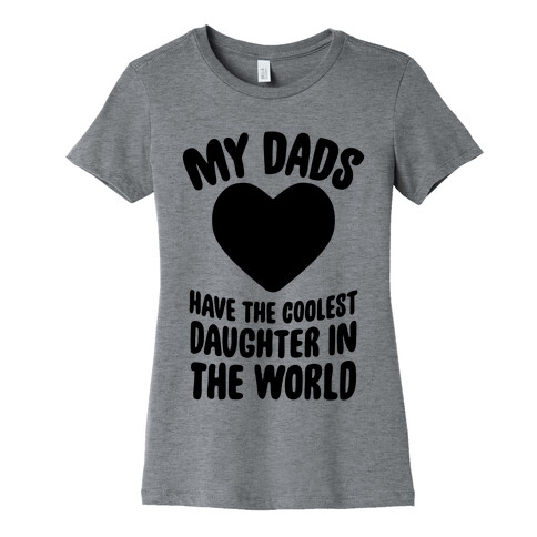 My Dads Have The Coolest Daughter In The World Womens T-Shirt