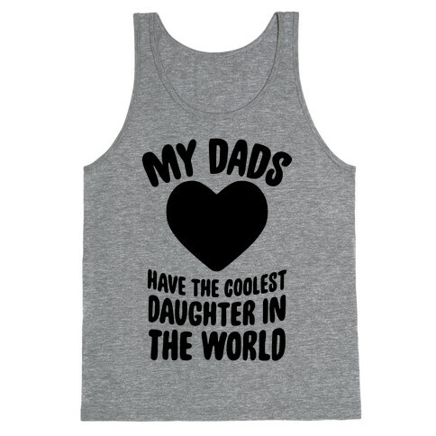 My Dads Have The Coolest Daughter In The World Tank Top