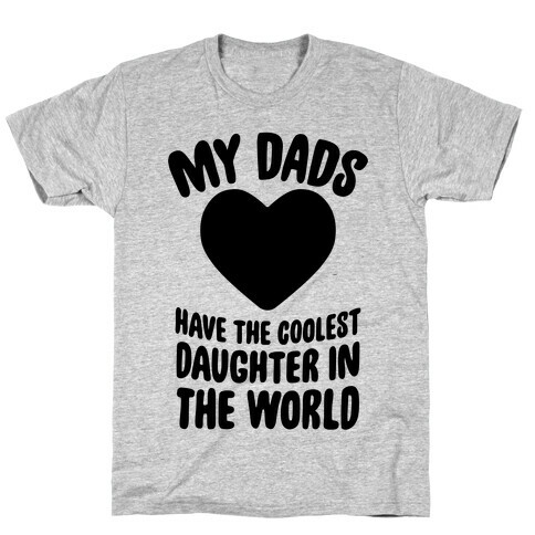 My Dads Have The Coolest Daughter In The World T-Shirt