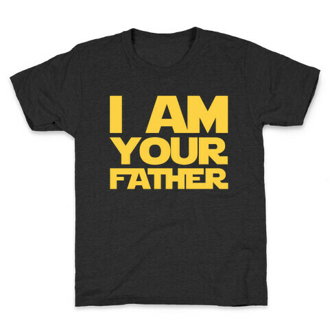 I Am Your Father Kids T-Shirt