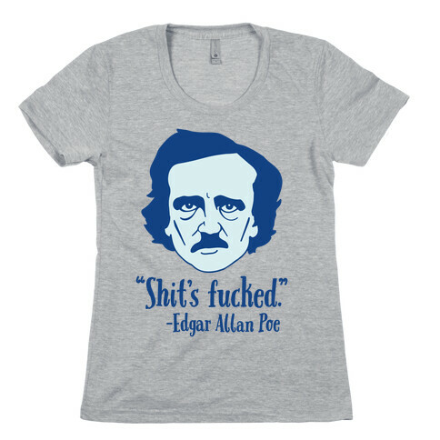 Shit's F***ed (Edgar Allen Poe) Womens T-Shirt
